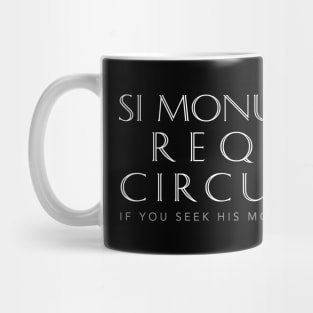 Latin Quote: Si  Monumentum Requiris Circumspice Mug